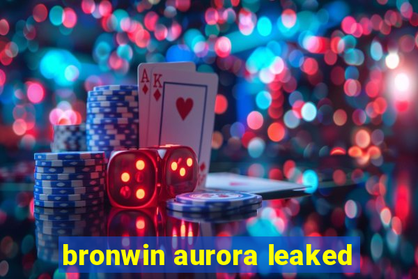 bronwin aurora leaked